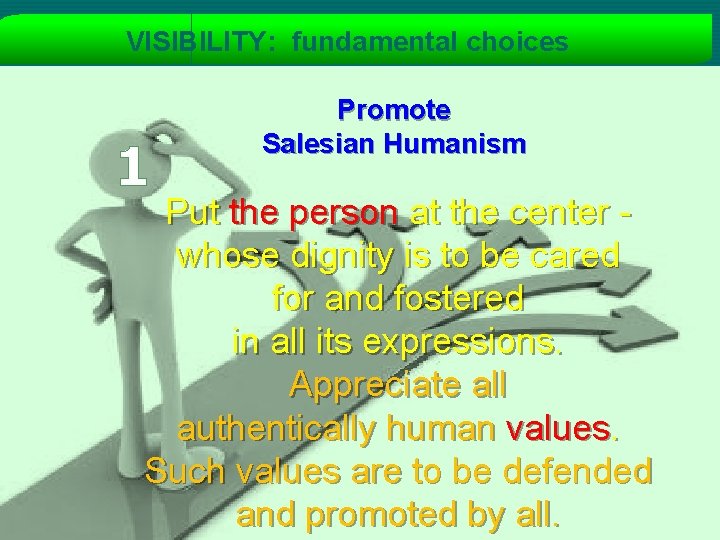 VISIBILITY: fundamental choices 1 Promote Salesian Humanism Put the person at the center whose