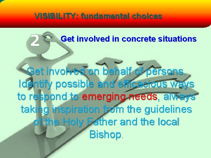 VISIBILITY: fundamental choices 2 Get involved in concrete situations Get involved on behalf of