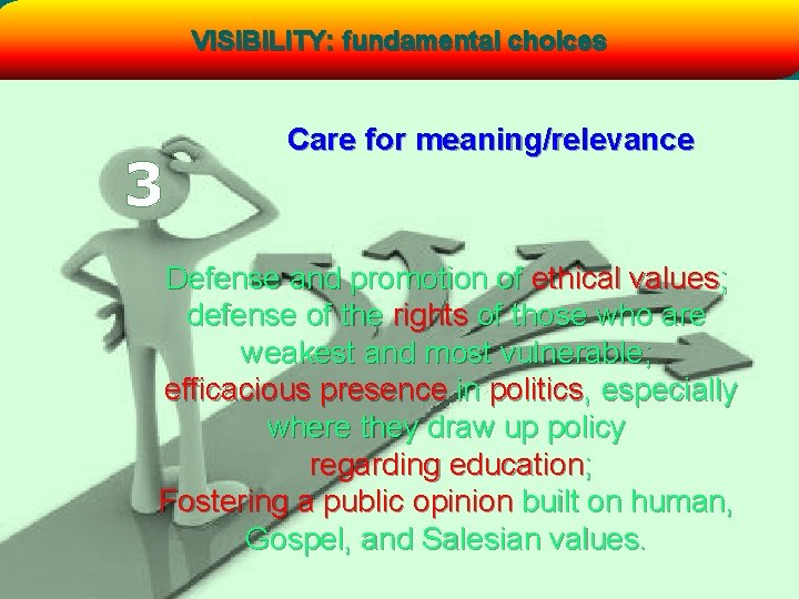 VISIBILITY: fundamental choices 3 Care for meaning/relevance Defense and promotion of ethical values; defense