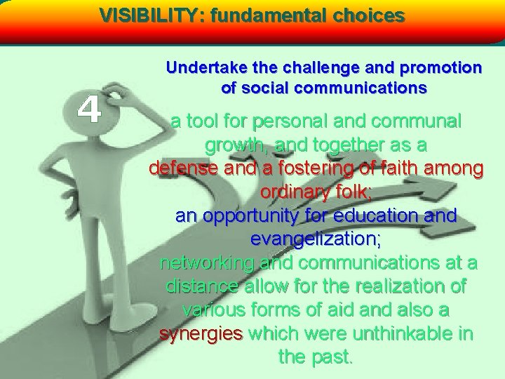 VISIBILITY: fundamental choices 4 Undertake the challenge and promotion of social communications a tool