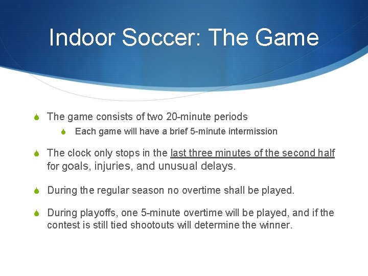 Indoor Soccer: The Game S The game consists of two 20 -minute periods S