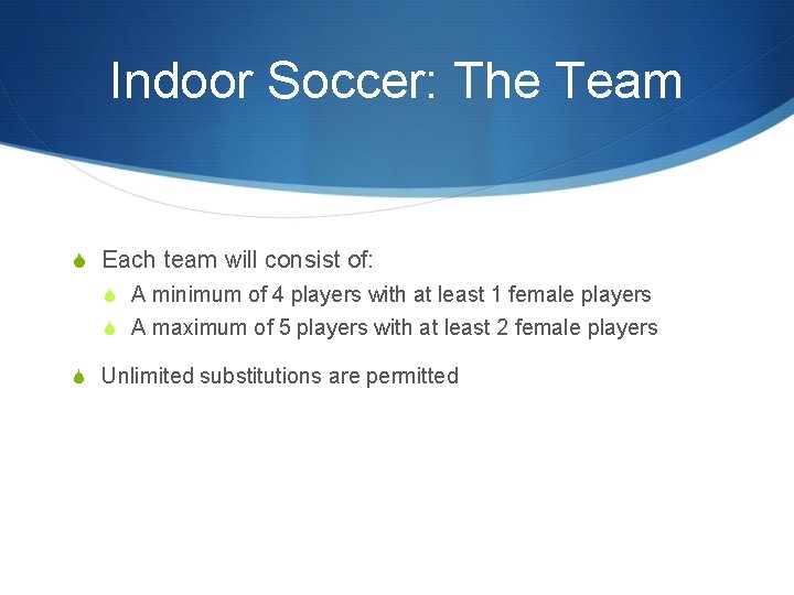 Indoor Soccer: The Team S Each team will consist of: S A minimum of