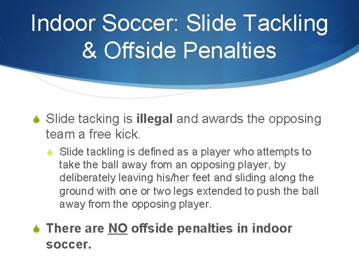 Indoor Soccer: Slide Tackling & Offside Penalties S Slide tacking is illegal and awards