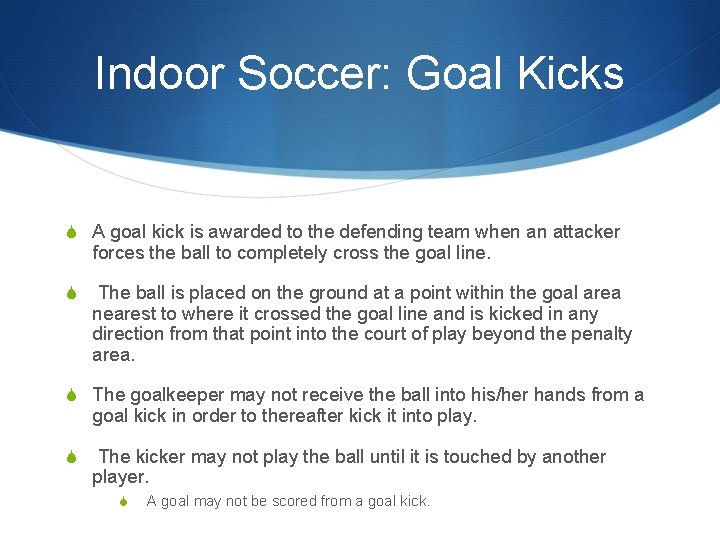 Indoor Soccer: Goal Kicks S A goal kick is awarded to the defending team