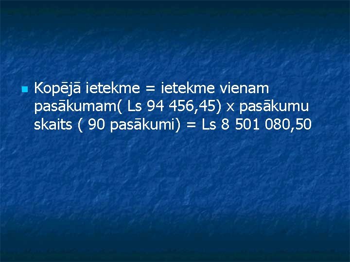 n Kopējā ietekme = ietekme vienam pasākumam( Ls 94 456, 45) x pasākumu skaits