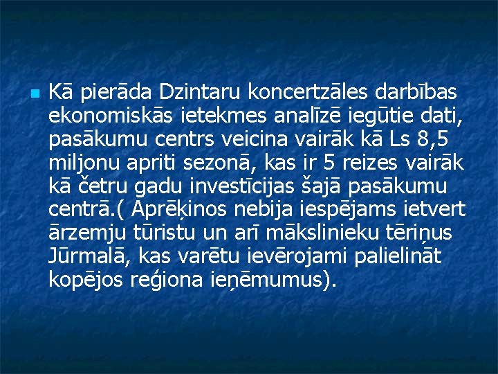 n Kā pierāda Dzintaru koncertzāles darbības ekonomiskās ietekmes analīzē iegūtie dati, pasākumu centrs veicina