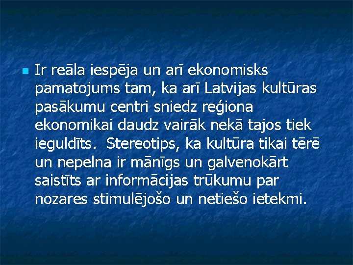 n Ir reāla iespēja un arī ekonomisks pamatojums tam, ka arī Latvijas kultūras pasākumu