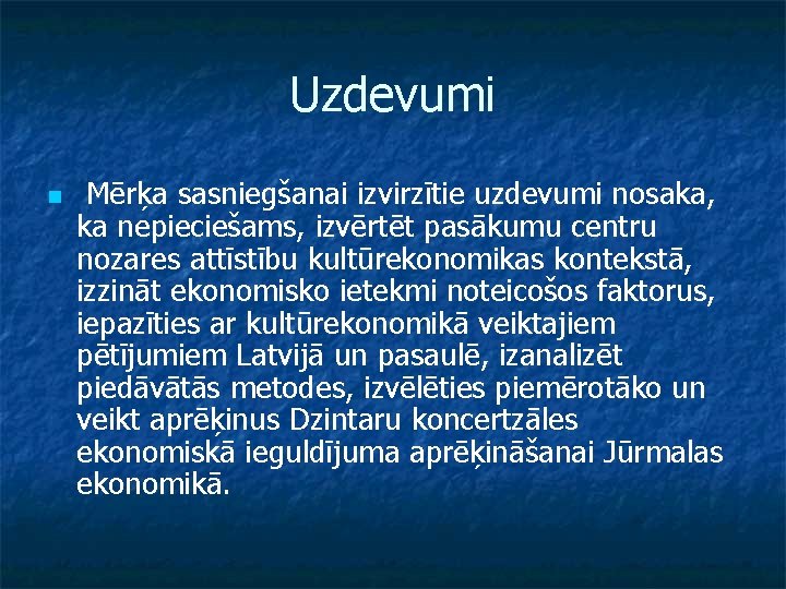 Uzdevumi n Mērķa sasniegšanai izvirzītie uzdevumi nosaka, ka nepieciešams, izvērtēt pasākumu centru nozares attīstību