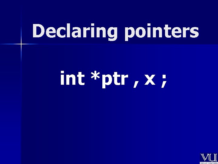 Declaring pointers int *ptr , x ; 