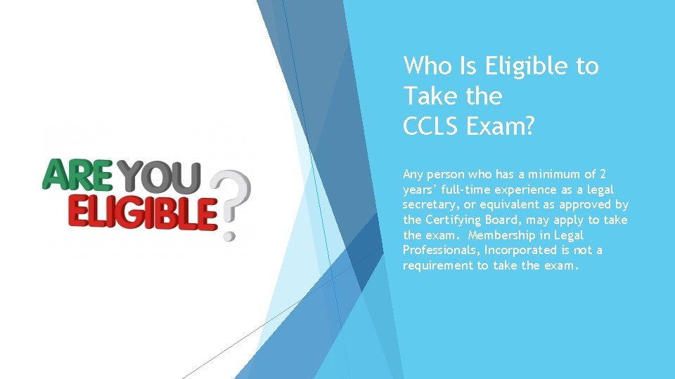 Who Is Eligible to Take the CCLS Exam? Any person who has a minimum