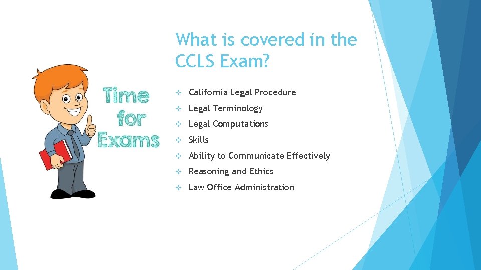 What is covered in the CCLS Exam? v California Legal Procedure v Legal Terminology