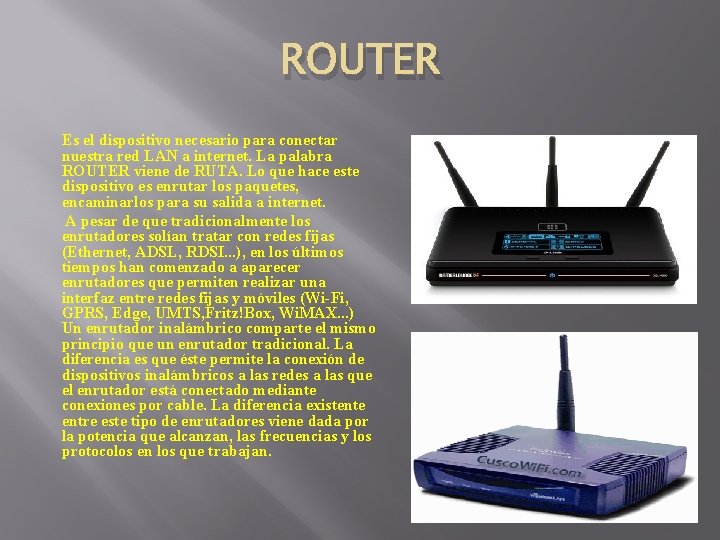ROUTER Es el dispositivo necesario para conectar nuestra red LAN a internet. La palabra
