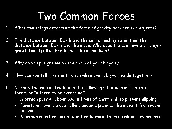 Two Common Forces 1. What two things determine the force of gravity between two