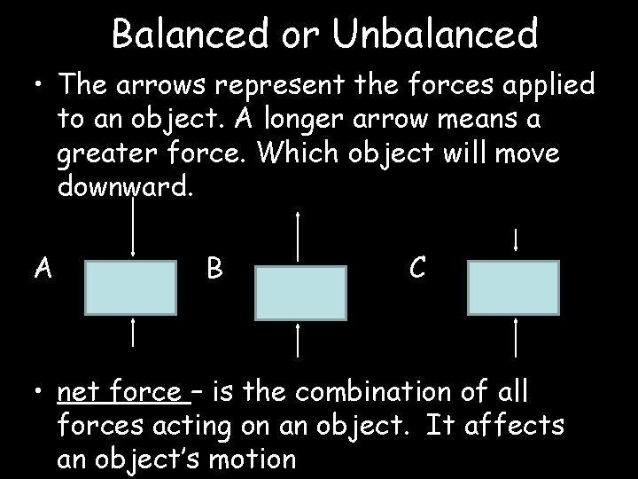 Balanced or Unbalanced • The arrows represent the forces applied to an object. A