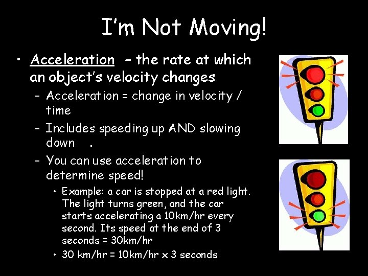 I’m Not Moving! • Acceleration – the rate at which an object’s velocity changes