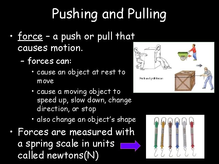 Pushing and Pulling • force – a push or pull that causes motion. –