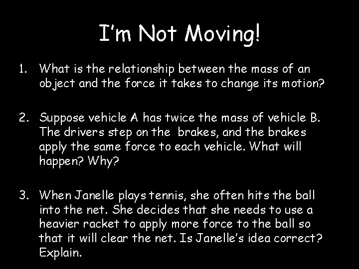 I’m Not Moving! 1. What is the relationship between the mass of an object