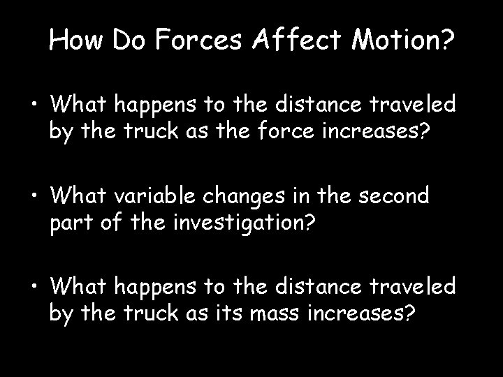 How Do Forces Affect Motion? • What happens to the distance traveled by the