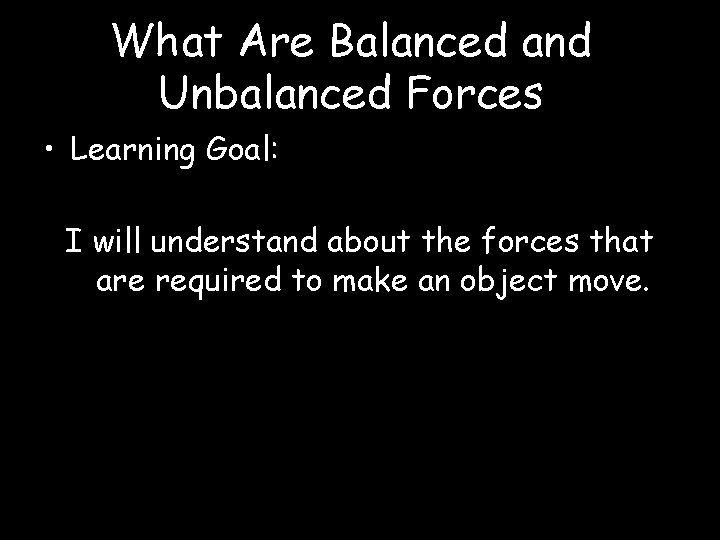 What Are Balanced and Unbalanced Forces • Learning Goal: I will understand about the