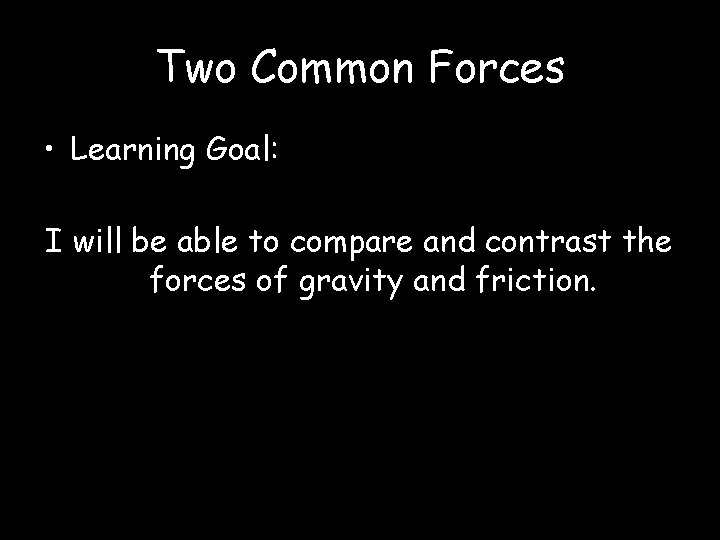 Two Common Forces • Learning Goal: I will be able to compare and contrast