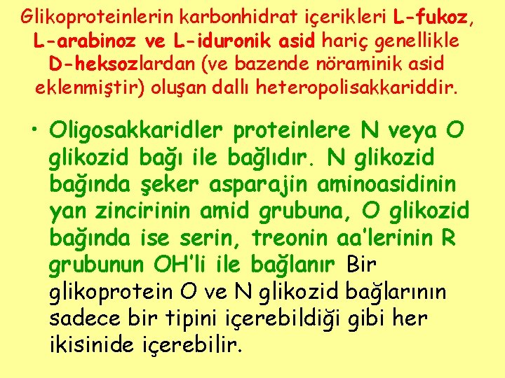 Glikoproteinlerin karbonhidrat içerikleri L-fukoz, L-arabinoz ve L-iduronik asid hariç genellikle D-heksozlardan (ve bazende nöraminik