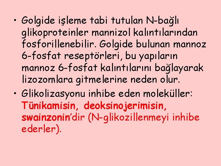  • Golgide işleme tabi tutulan N-bağlı glikoproteinler mannizol kalıntılarından fosforillenebilir. Golgide bulunan mannoz