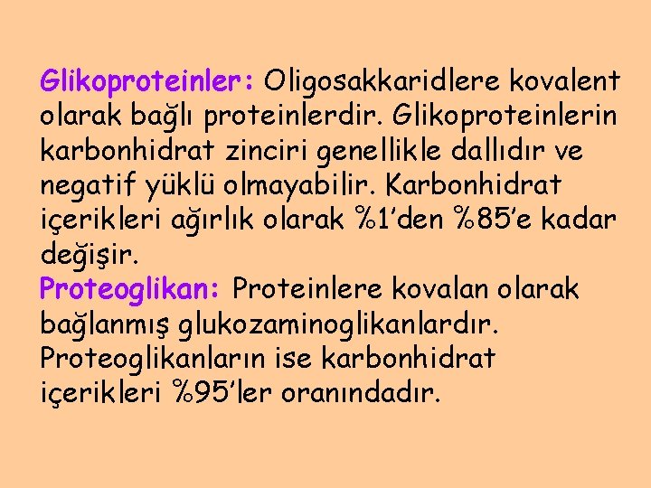 Glikoproteinler: Oligosakkaridlere kovalent olarak bağlı proteinlerdir. Glikoproteinlerin karbonhidrat zinciri genellikle dallıdır ve negatif yüklü