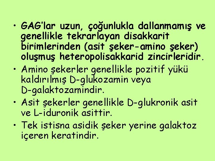  • GAG’lar uzun, çoğunlukla dallanmamış ve genellikle tekrarlayan disakkarit birimlerinden (asit şeker-amino şeker)