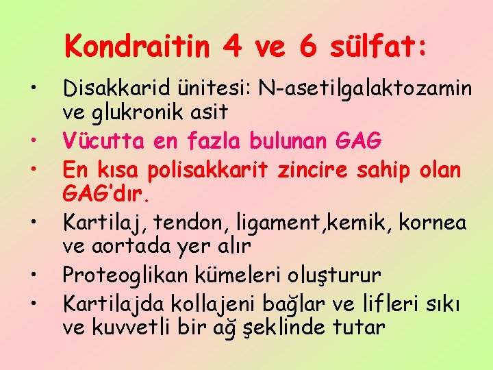 Kondraitin 4 ve 6 sülfat: • • • Disakkarid ünitesi: N-asetilgalaktozamin ve glukronik asit