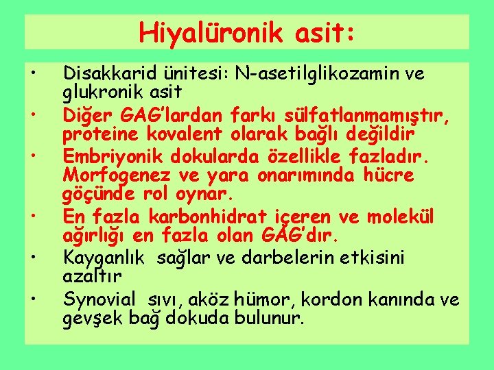 Hiyalüronik asit: • • • Disakkarid ünitesi: N-asetilglikozamin ve glukronik asit Diğer GAG’lardan farkı