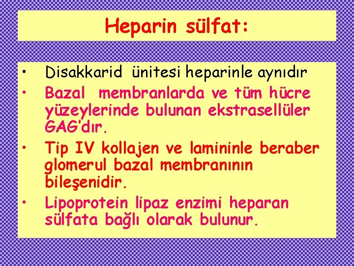 Heparin sülfat: • • Disakkarid ünitesi heparinle aynıdır Bazal membranlarda ve tüm hücre yüzeylerinde