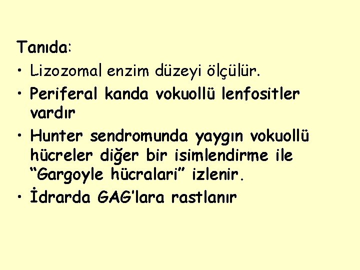 Tanıda: • Lizozomal enzim düzeyi ölçülür. • Periferal kanda vokuollü lenfositler vardır • Hunter