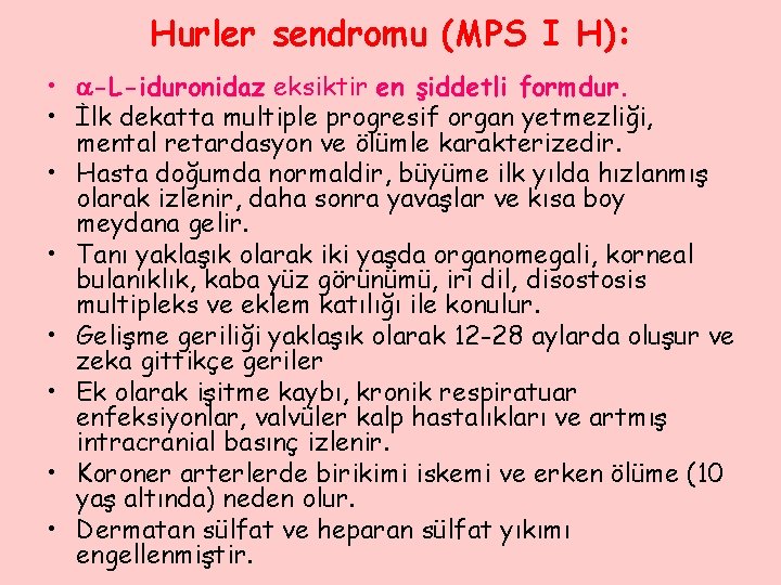 Hurler sendromu (MPS I H): • -L-iduronidaz eksiktir en şiddetli formdur. • İlk dekatta