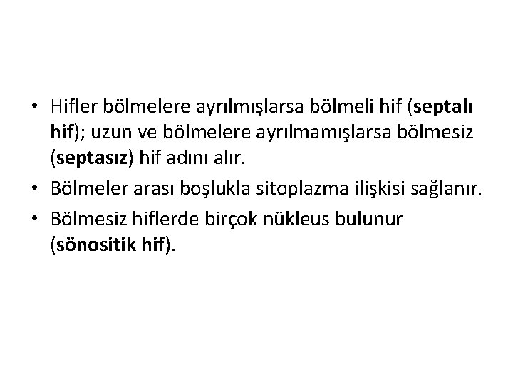  • Hifler bölmelere ayrılmışlarsa bölmeli hif (septalı hif); uzun ve bölmelere ayrılmamışlarsa bölmesiz