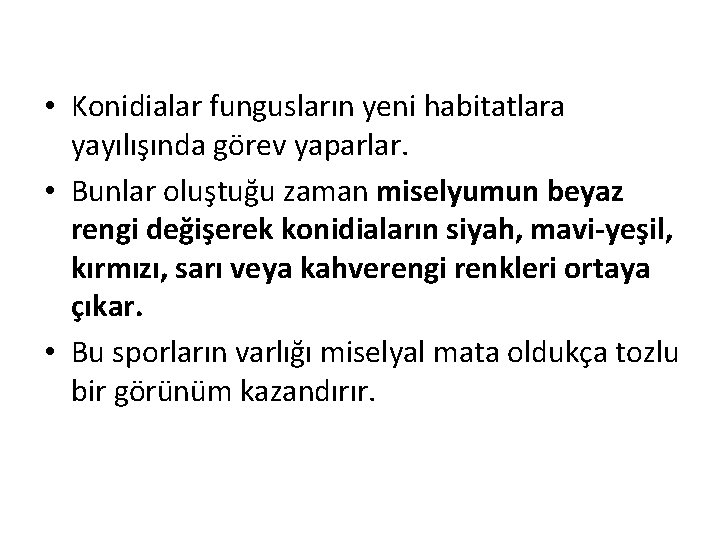  • Konidialar fungusların yeni habitatlara yayılışında görev yaparlar. • Bunlar oluştuğu zaman miselyumun