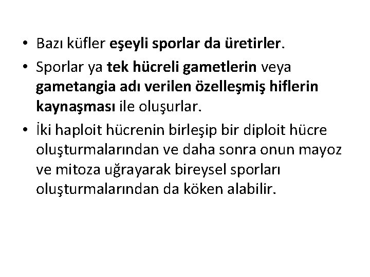  • Bazı küfler eşeyli sporlar da üretirler. • Sporlar ya tek hücreli gametlerin