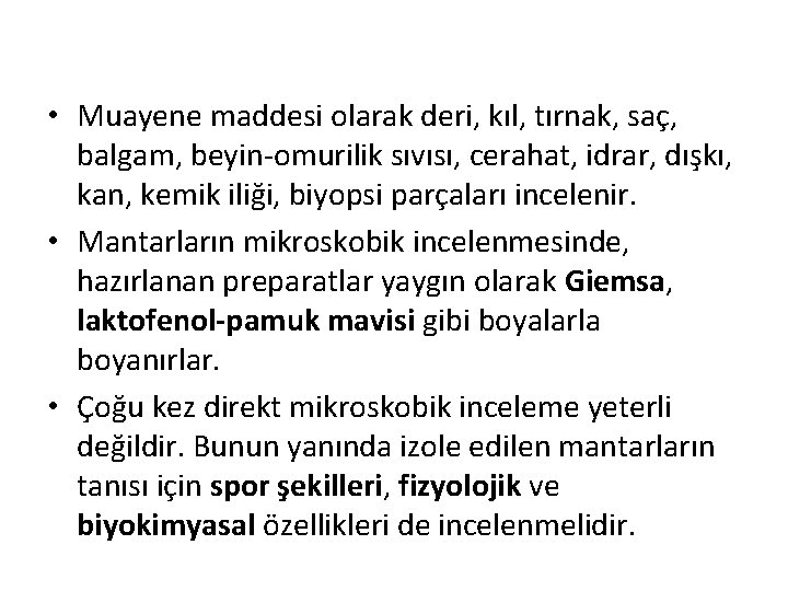  • Muayene maddesi olarak deri, kıl, tırnak, saç, balgam, beyin-omurilik sıvısı, cerahat, idrar,