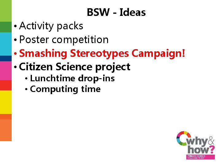 BSW - Ideas • Activity packs • Poster competition • Smashing Stereotypes Campaign! •