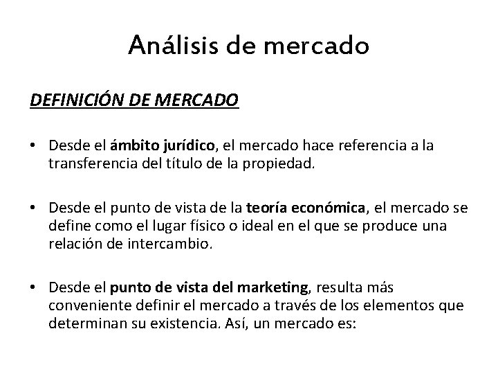 Análisis de mercado DEFINICIÓN DE MERCADO • Desde el ámbito jurídico, el mercado hace