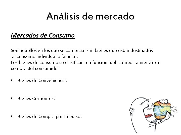 Análisis de mercado Mercados de Consumo Son aquellos en los que se comercializan bienes