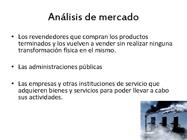 Análisis de mercado • Los revendedores que compran los productos terminados y los vuelven