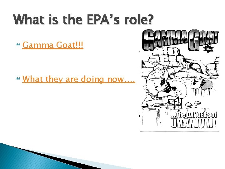 What is the EPA’s role? Gamma Goat!!! What they are doing now…. 