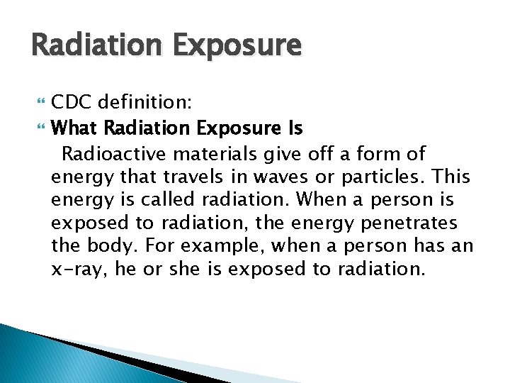 Radiation Exposure CDC definition: What Radiation Exposure Is Radioactive materials give off a form