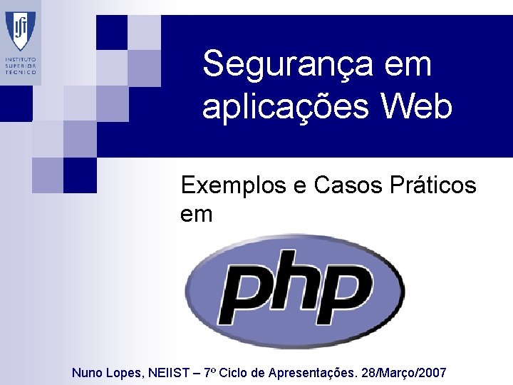 Segurança em aplicações Web Exemplos e Casos Práticos em Nuno Lopes, NEIIST – 7º