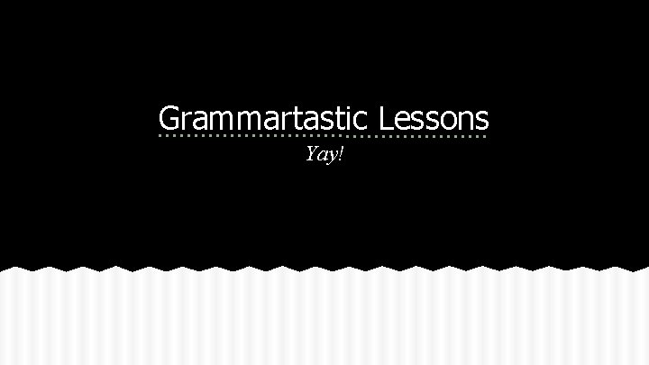 Grammartastic Lessons Yay! 