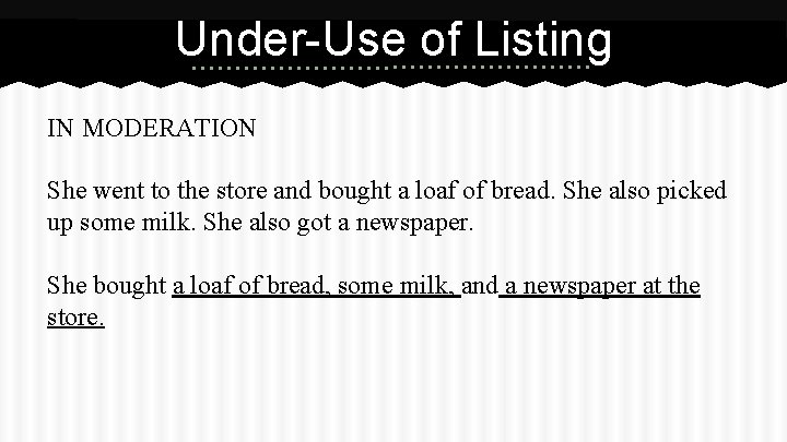 Under-Use of Listing IN MODERATION She went to the store and bought a loaf