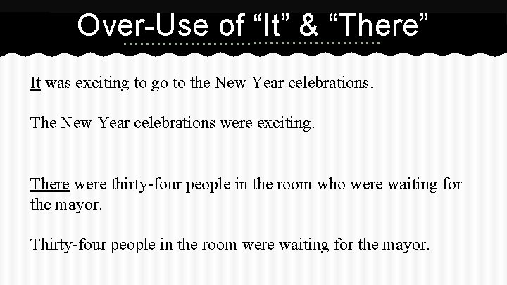 Over-Use of “It” & “There” It was exciting to go to the New Year