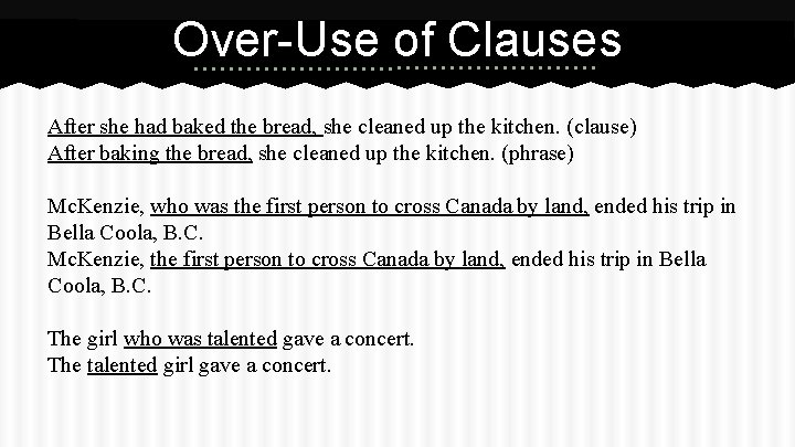 Over-Use of Clauses After she had baked the bread, she cleaned up the kitchen.