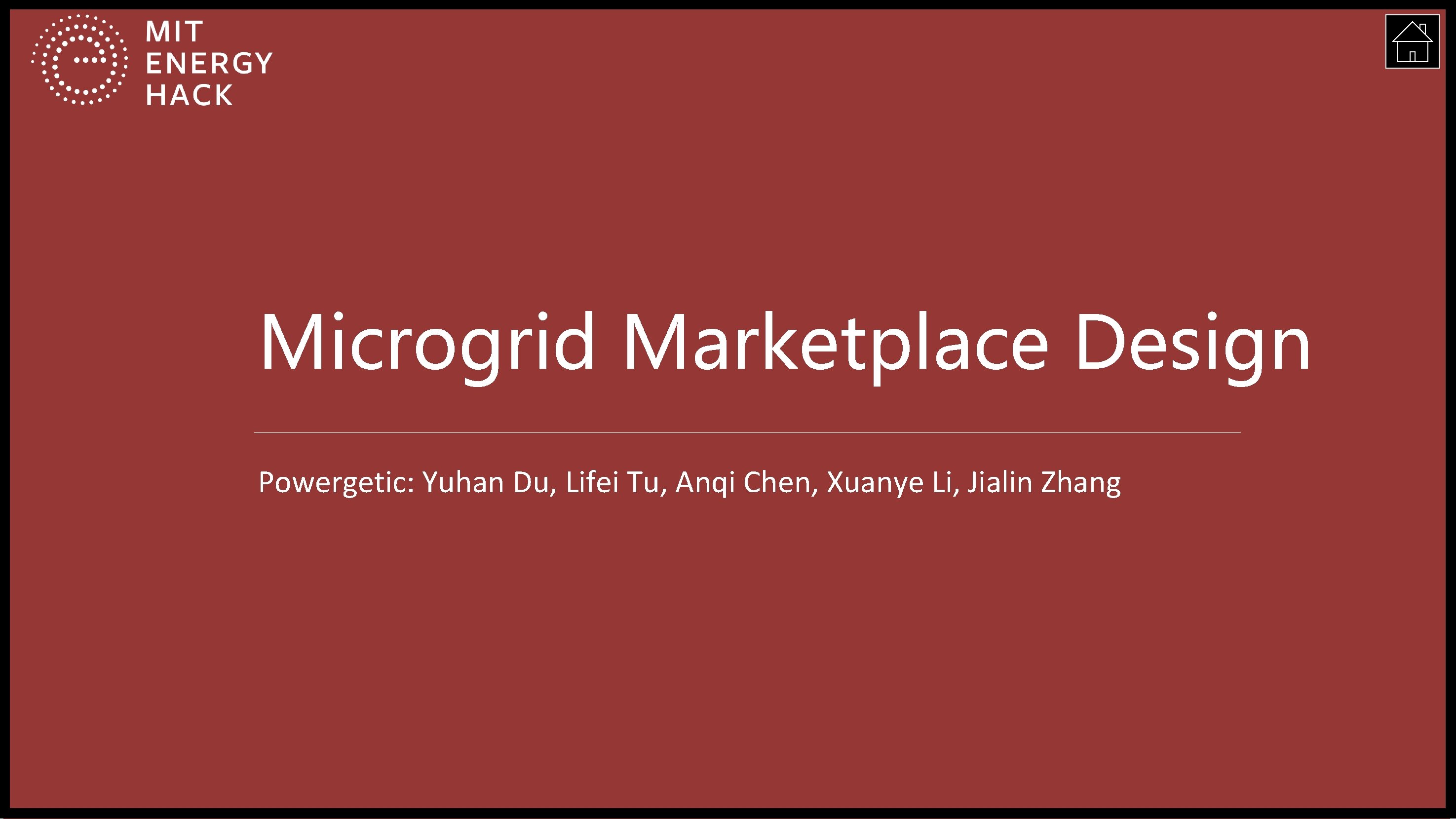 Microgrid Marketplace Design Powergetic: Yuhan Du, Lifei Tu, Anqi Chen, Xuanye Li, Jialin Zhang