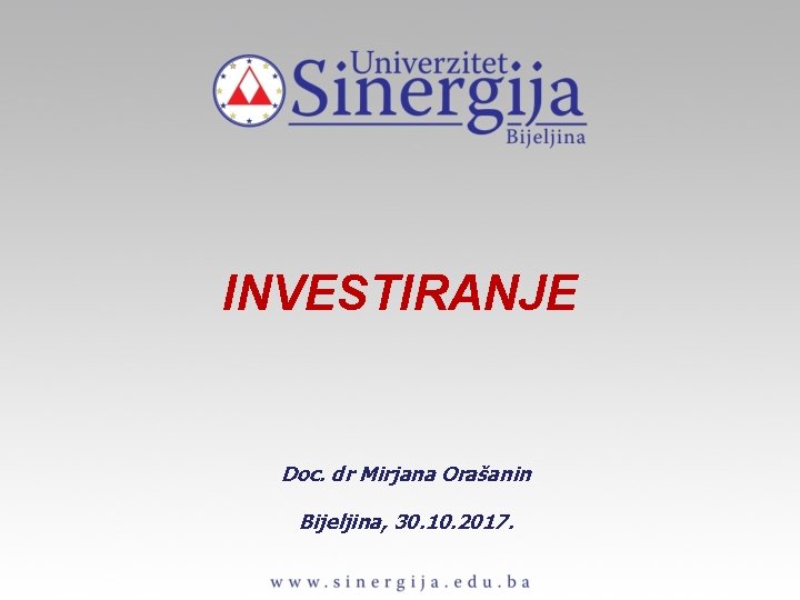 INVESTIRANJE Doc. dr Mirjana Orašanin Bijeljina, 30. 10. 2017. 